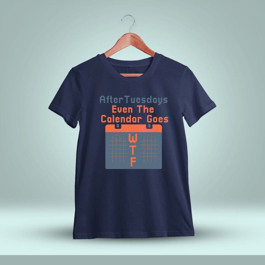 After Tuesdays Even The Calendar Goes WTF Quotes T-Shirt