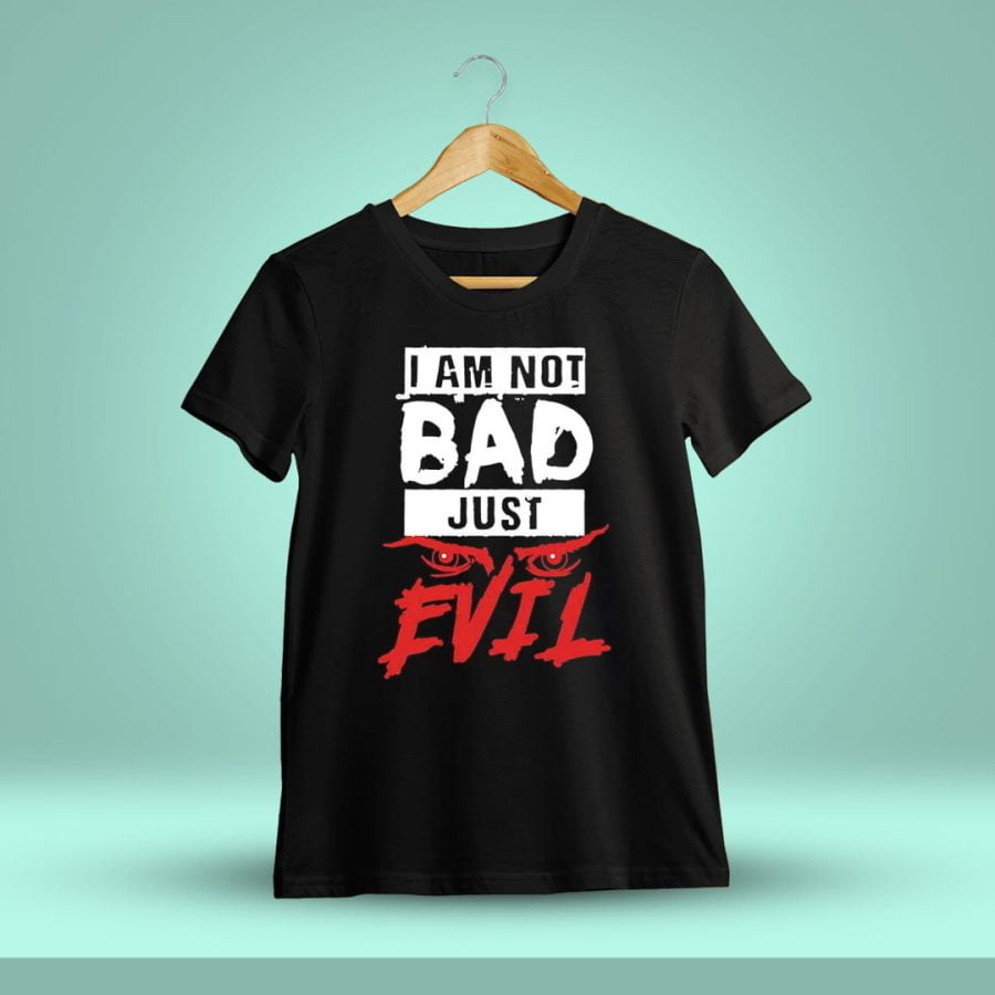 I Am Not Bad Just Evil Quotes T-Shirt