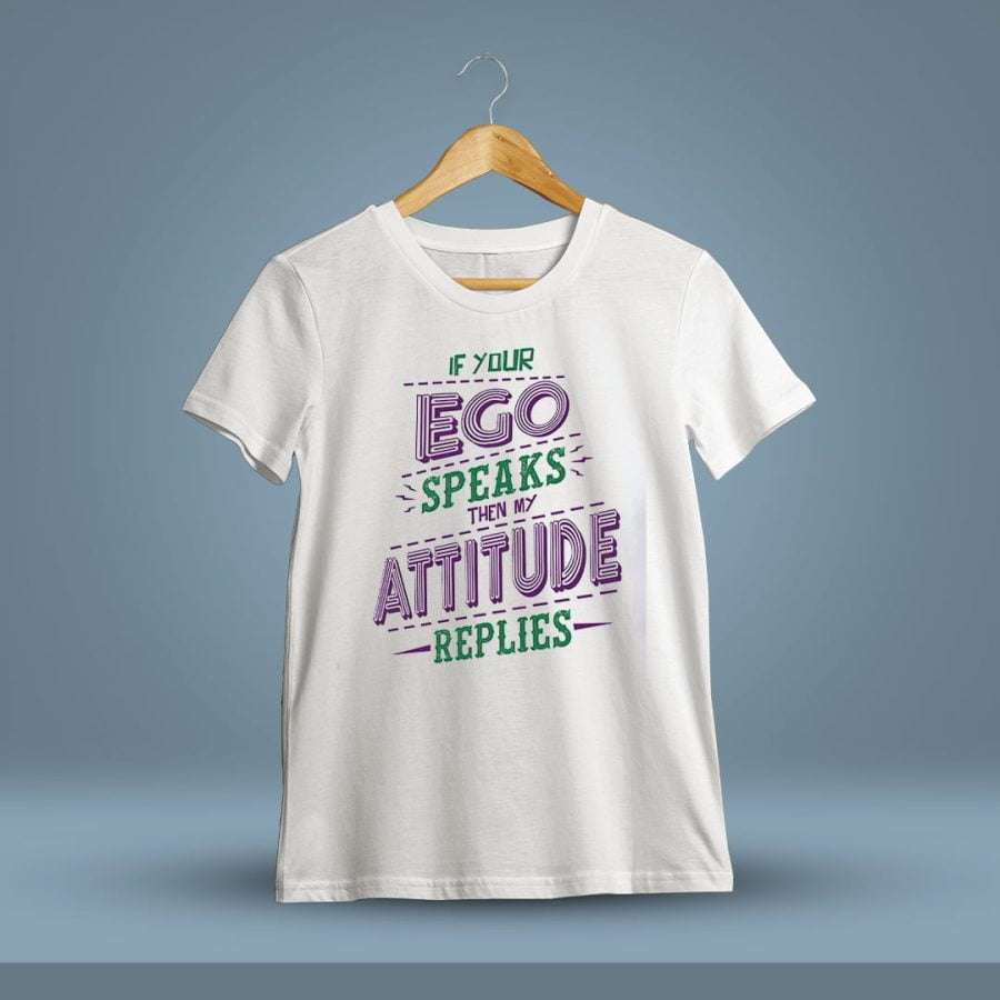 If Your Ego Speaks Then My Attitude Replies Quotes T-Shirt