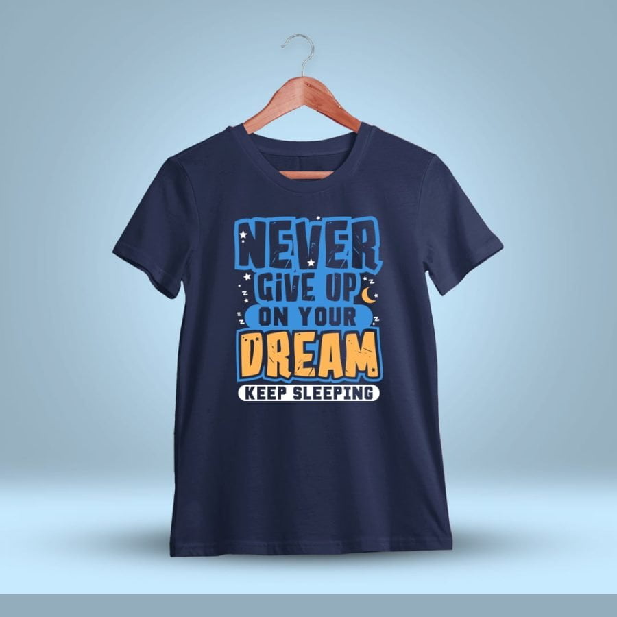 Never Give Up On Your Dream Quotes T-Shirt