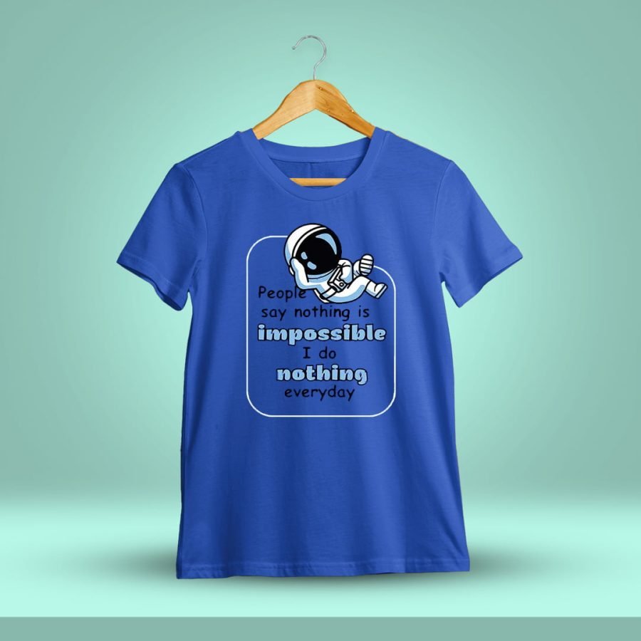 People Say Nothing Is Impossible Quotes T-Shirt