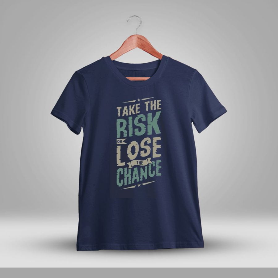 Take The Risk Or Lose The Chance Quotes T-Shirt